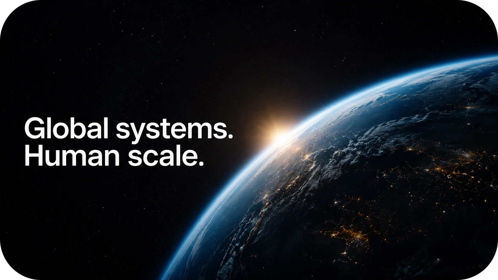 Global systems. Human scale.